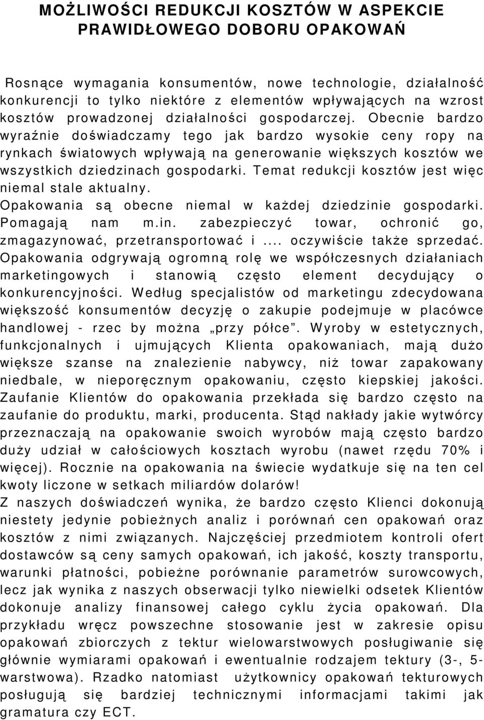 Obecnie bardzo wyraźnie doświadczamy tego jak bardzo wysokie ceny ropy na rynkach światowych wpływają na generowanie większych kosztów we wszystkich dziedzinach gospodarki.