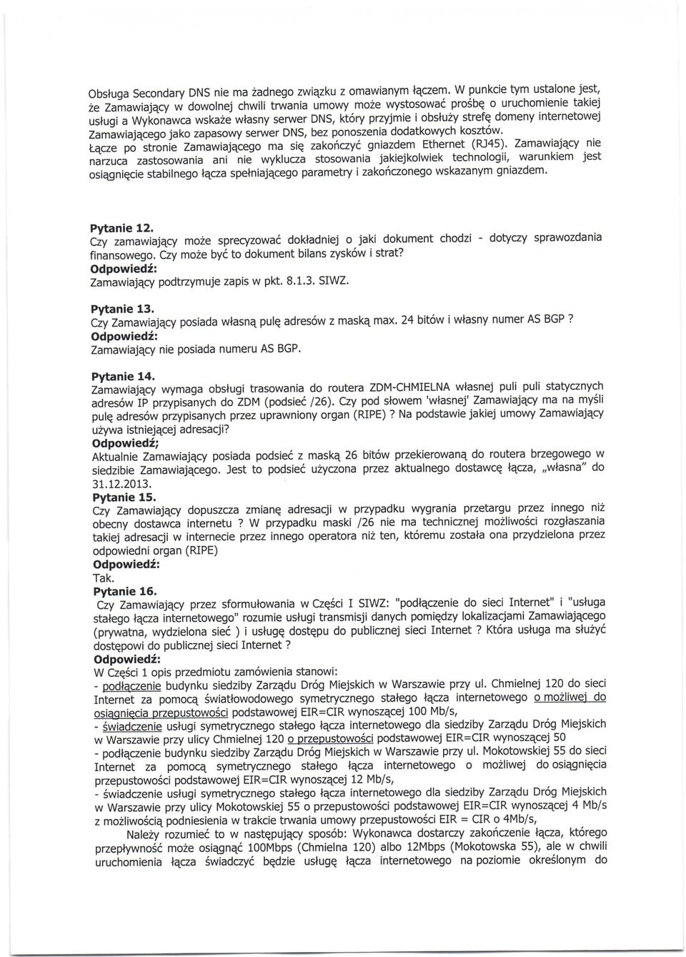 domeny internetowej Zamiwiaj4tego jako zapasowy serwer DNS, bez ponoszenia dodatkowych koszt6w' t-qcze po "stronie Zamawiajqcego ma siq zakoficzyd gniazdem Ethernet (RJ45).