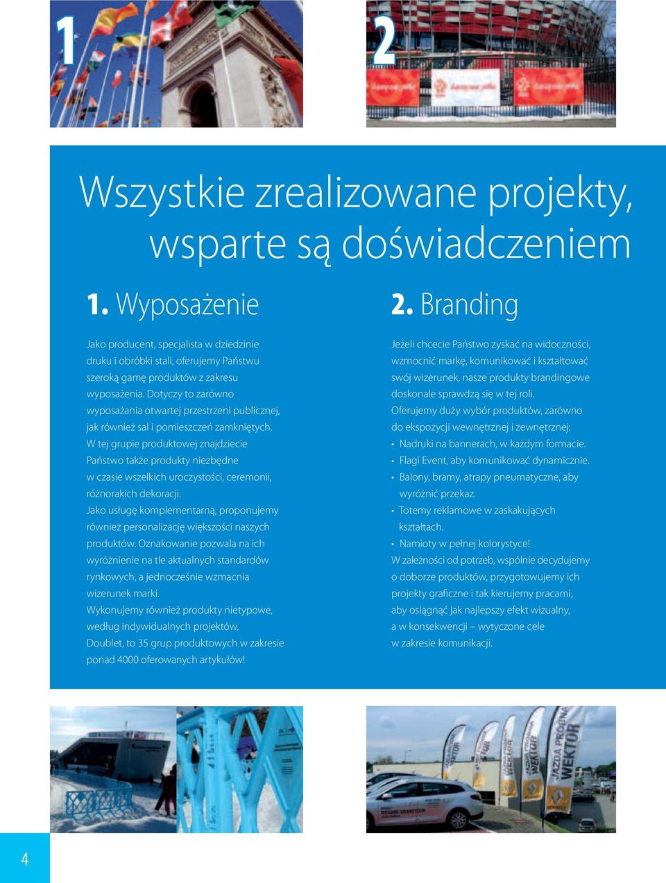 Dotyczy to zarówno wyposażania otwartej przestrzeni publicznej, jak również sal i pomieszczeń zamkniętych.