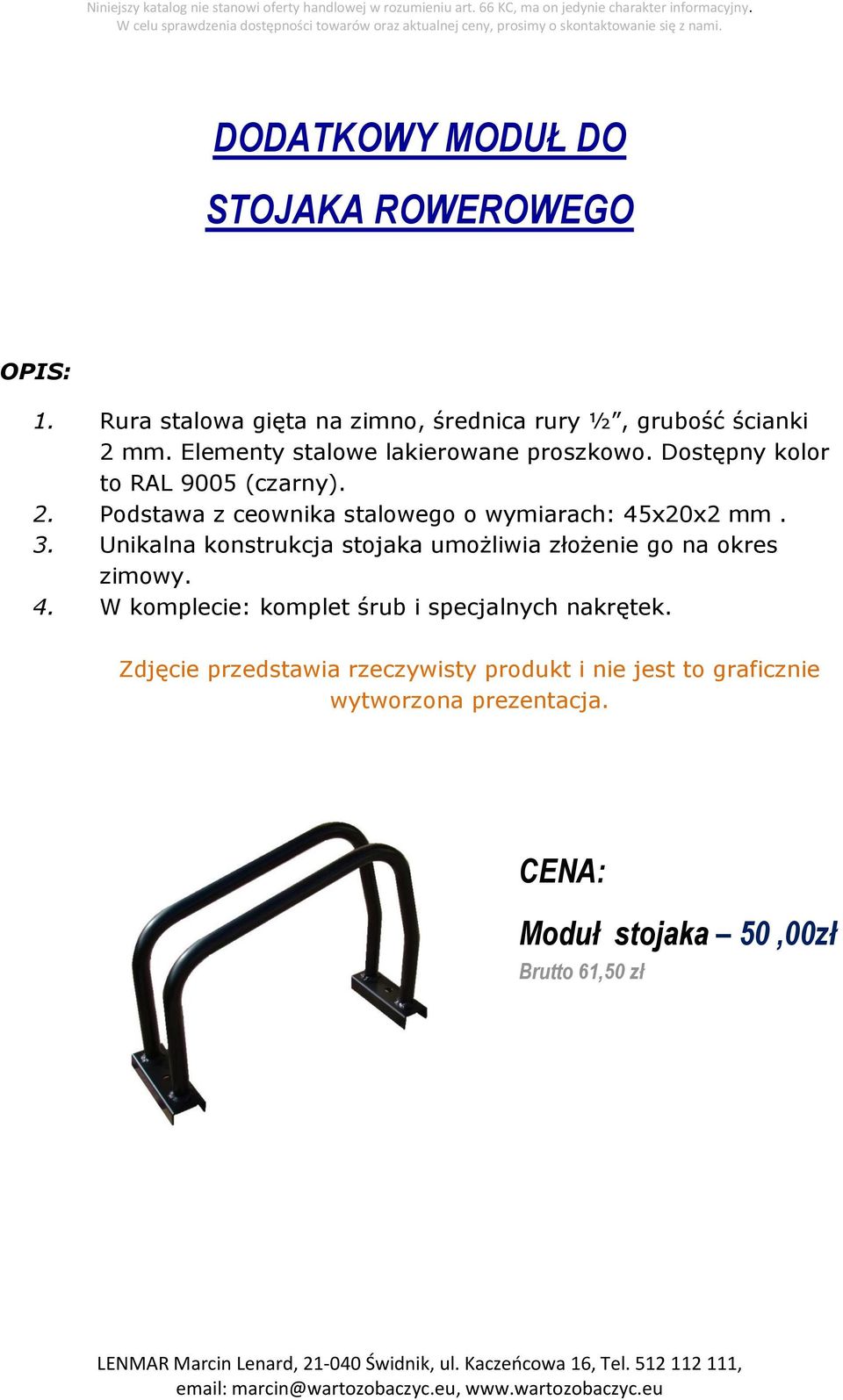 Elementy stalowe lakierowane proszkowo. Dostępny kolor to RAL 9005 (czarny). 2.