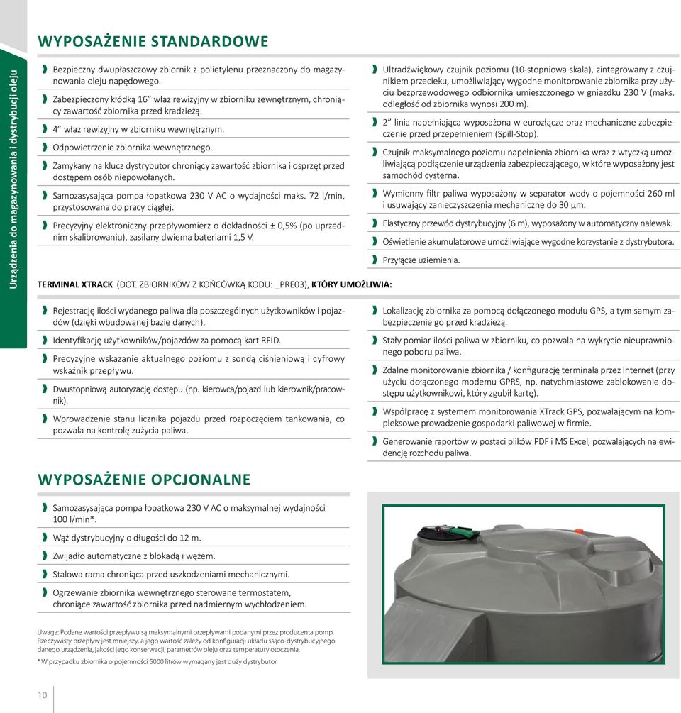 Zamykany na klucz dystrybutor chroniący zawartość zbiornika i osprzęt przed dostępem osób niepowołanych. Samozasysająca pompa łopatkowa 230 V AC o wydajności maks.