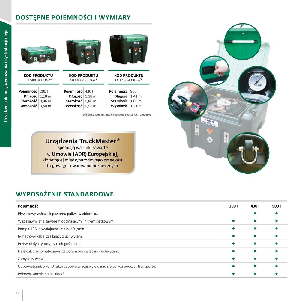 Urządzenia TruckMaster spełniają warunki zawarte w Umowie (ADR) Europejskiej, dotyczącej międzynarodowego przewozu drogowego towarów niebezpiecznych.