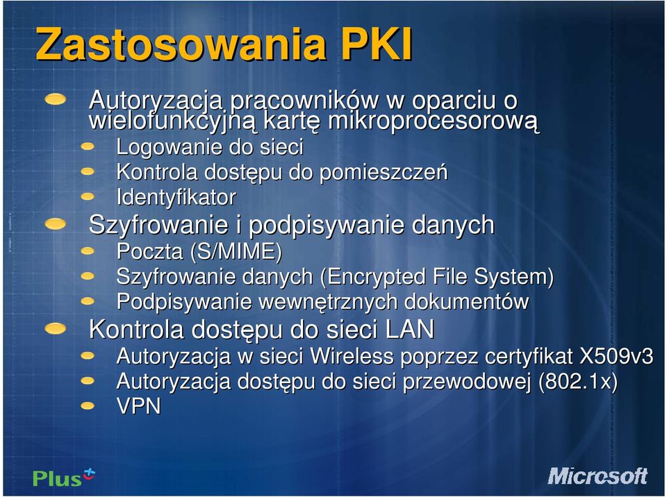 Szyfrowanie danych (Encrypted File System) Podpisywanie wewnętrznych dokumentów Kontrola dostępu do sieci