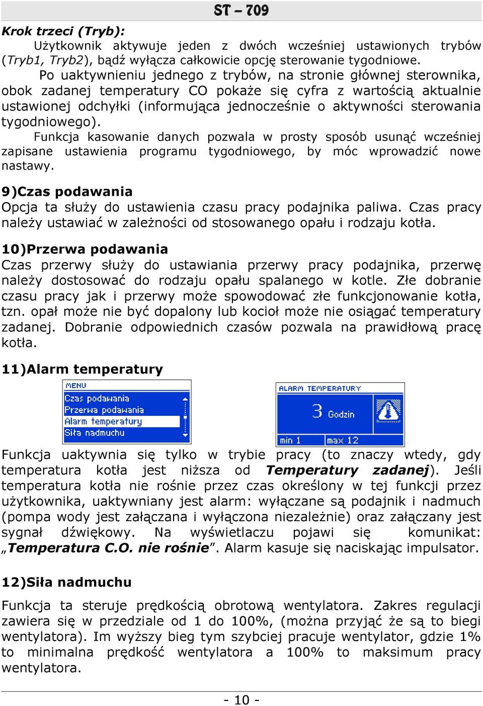 sterowania tygodniowego). Funkcja kasowanie danych pozwala w prosty sposób usunąć wcześniej zapisane ustawienia programu tygodniowego, by móc wprowadzić nowe nastawy.