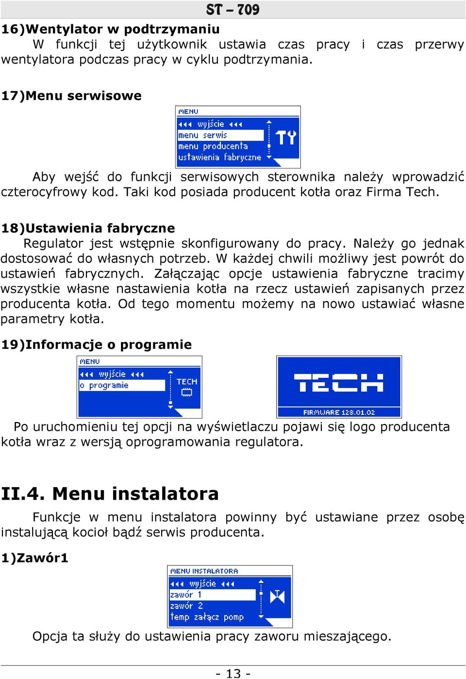 18)Ustawienia fabryczne Regulator jest wstępnie skonfigurowany do pracy. Należy go jednak dostosować do własnych potrzeb. W każdej chwili możliwy jest powrót do ustawień fabrycznych.
