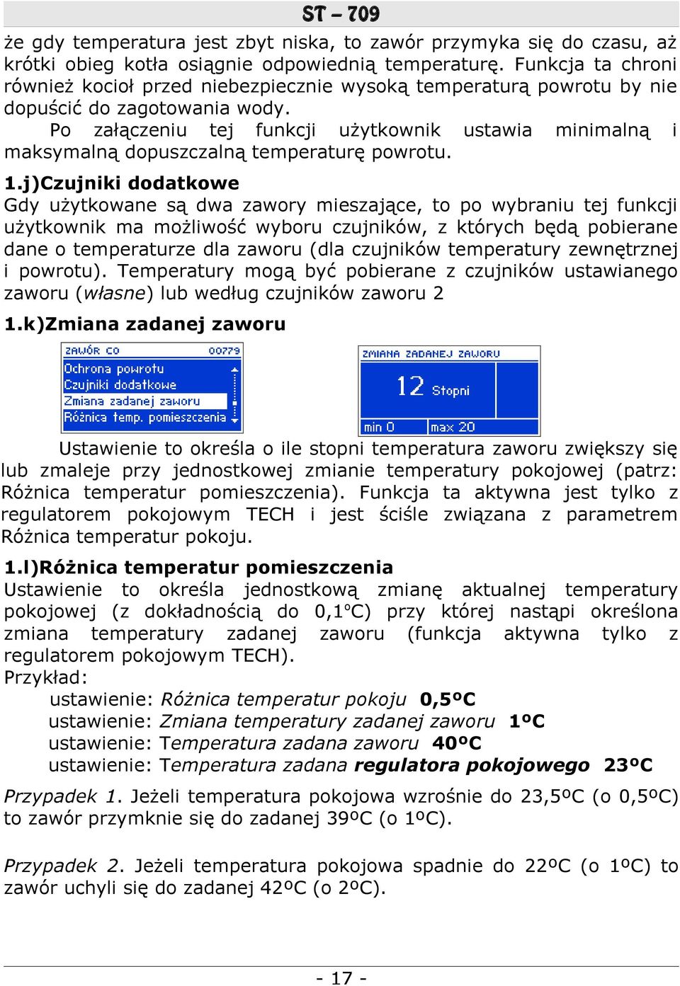 Po załączeniu tej funkcji użytkownik ustawia minimalną i maksymalną dopuszczalną temperaturę powrotu. 1.