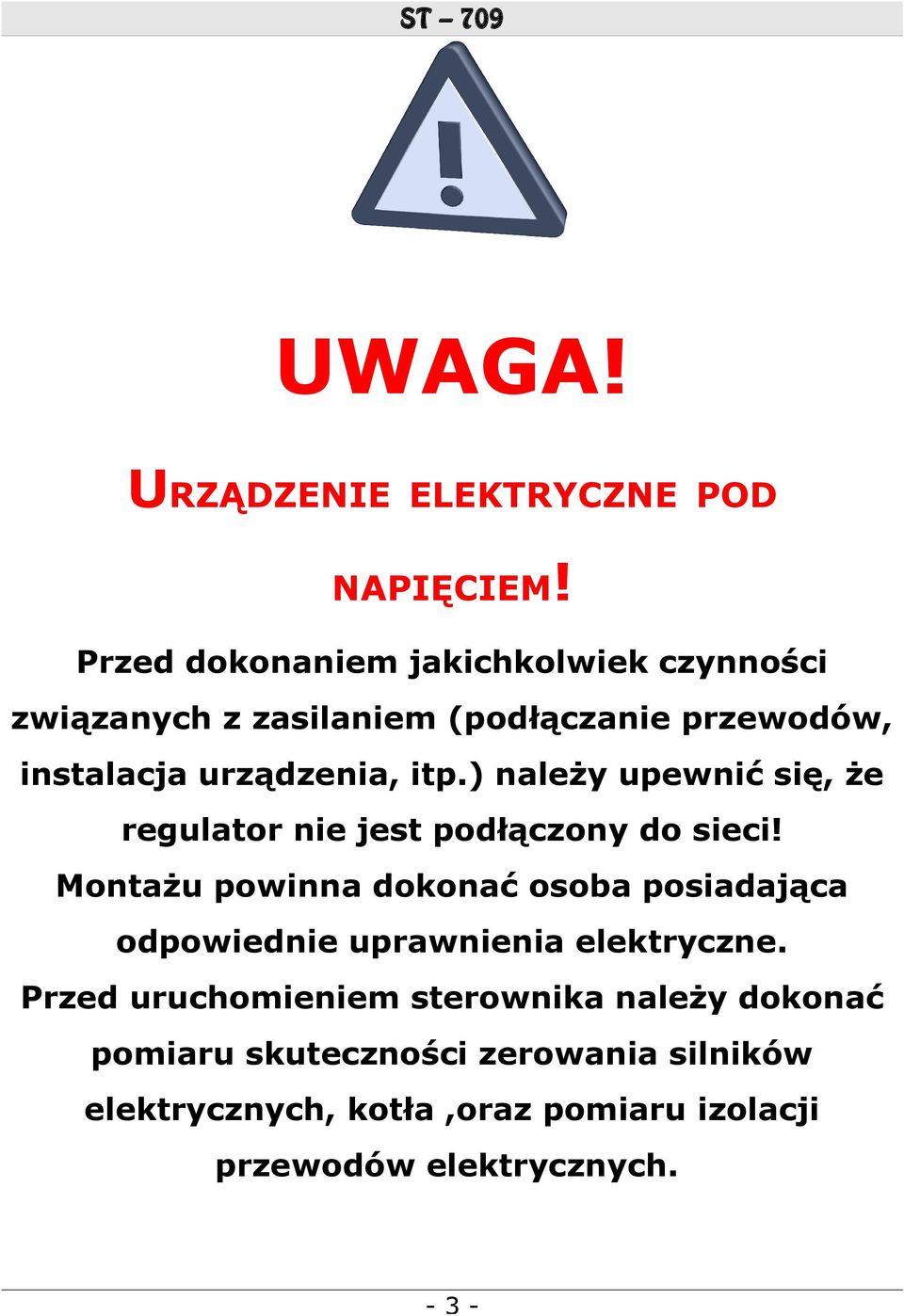 ) należy upewnić się, że regulator nie jest podłączony do sieci!