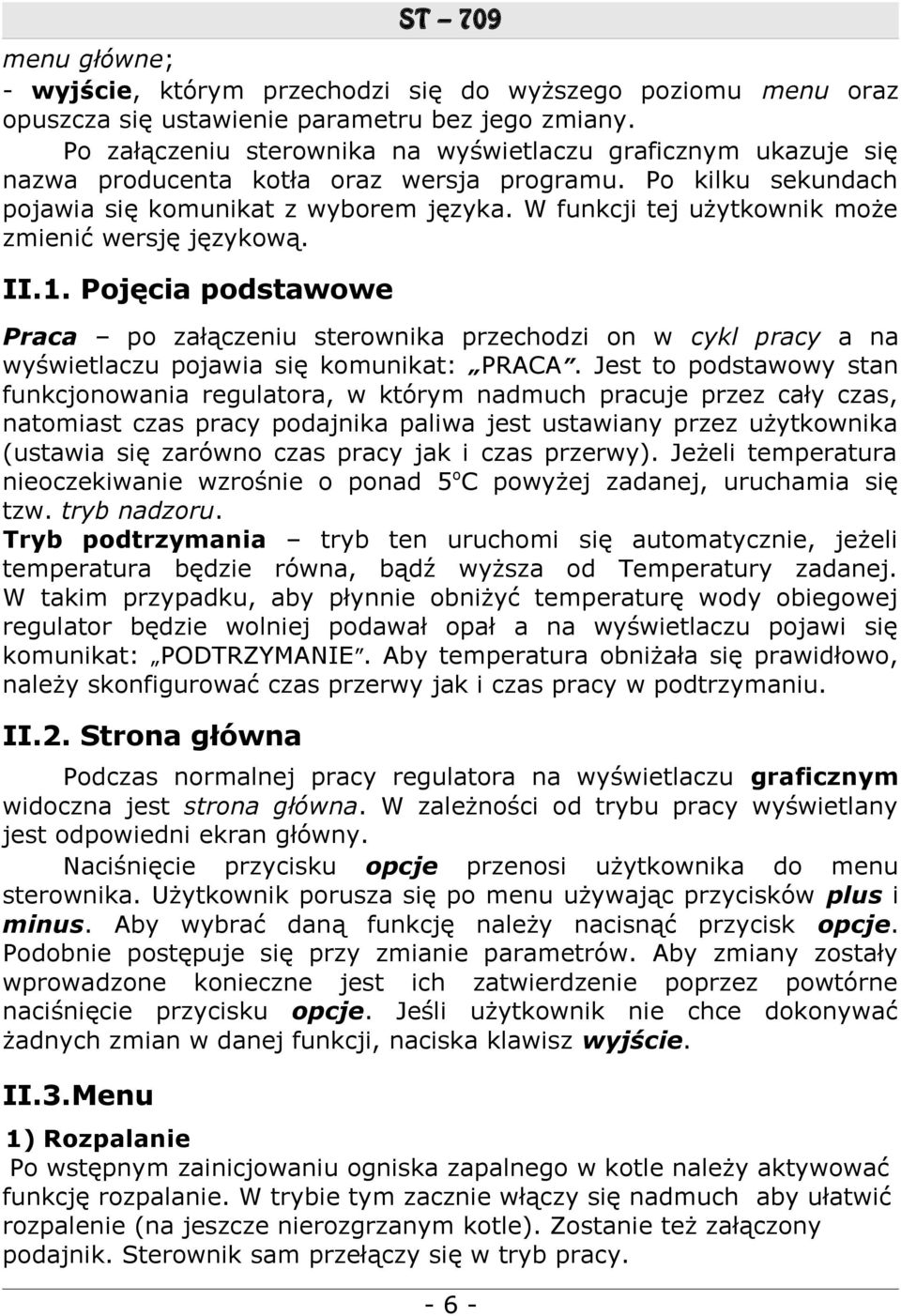 W funkcji tej użytkownik może zmienić wersję językową. II.1. Pojęcia podstawowe Praca po załączeniu sterownika przechodzi on w cykl pracy a na wyświetlaczu pojawia się komunikat: PRACA.