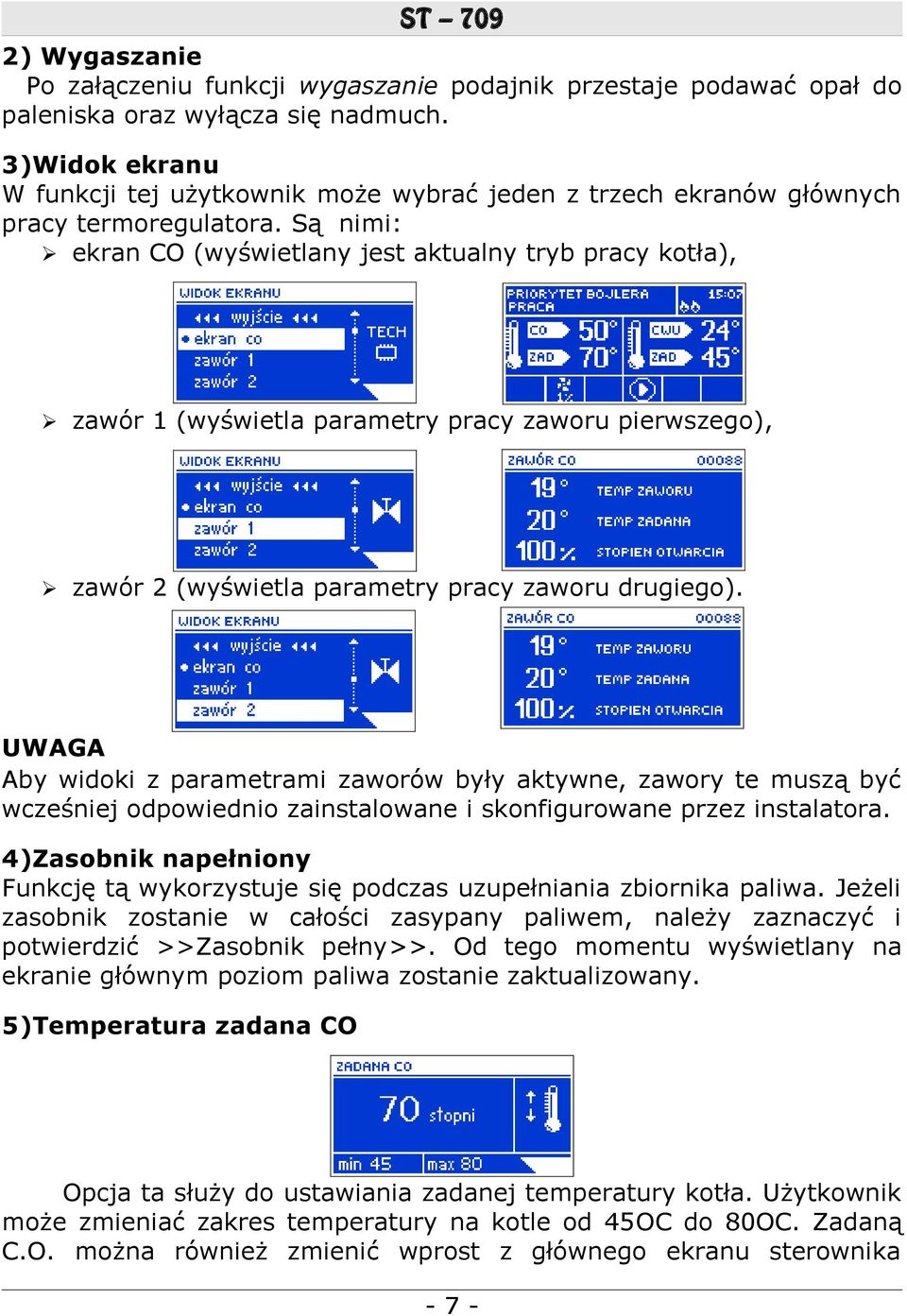 Są nimi: ekran CO (wyświetlany jest aktualny tryb pracy kotła), zawór 1 (wyświetla parametry pracy zaworu pierwszego), zawór 2 (wyświetla parametry pracy zaworu drugiego).