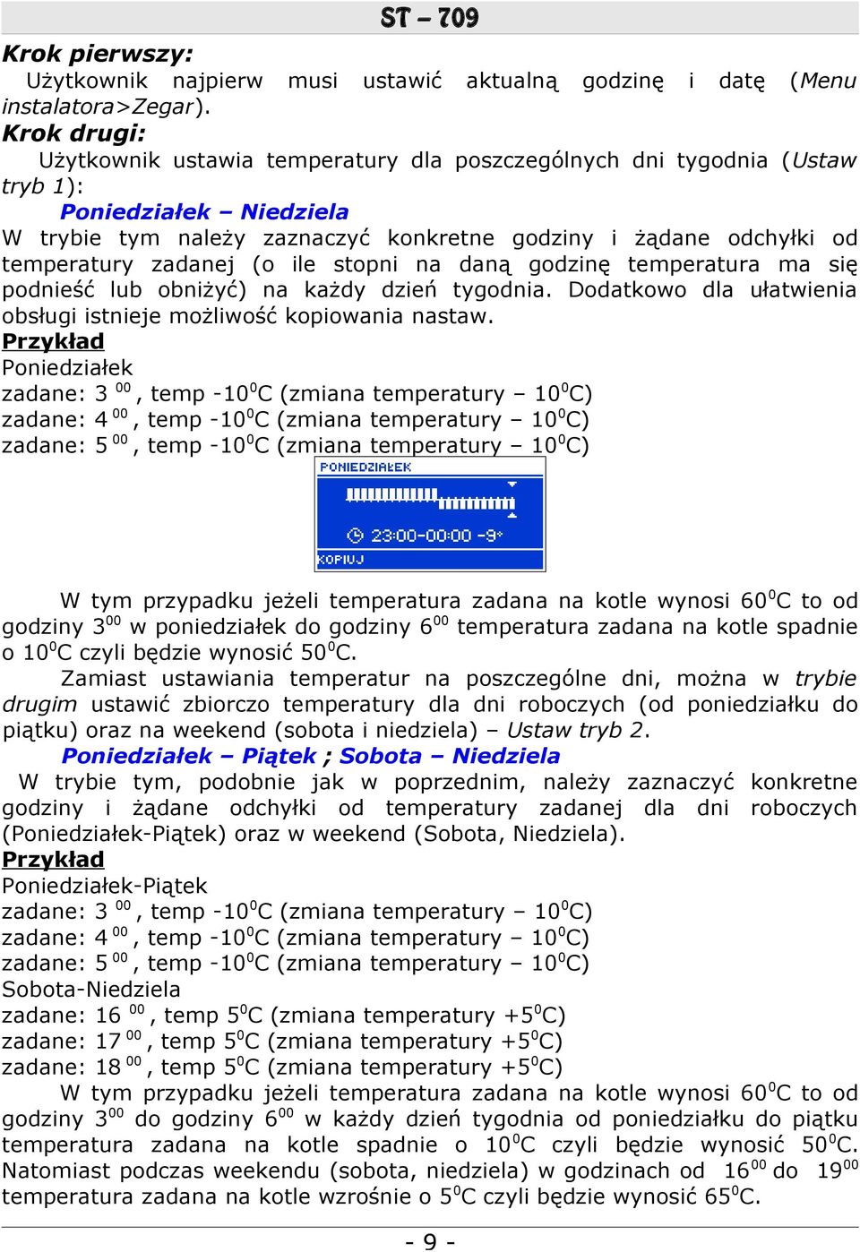 godziny i żądane odchyłki od temperatury zadanej (o ile stopni na daną godzinę temperatura ma się podnieść lub obniżyć) na każdy dzień tygodnia.