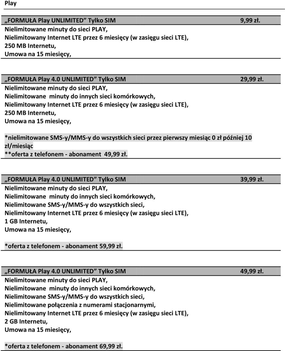 49,99 zł. Nielimitowane SMS-y/MMS-y sieci, 1 GB Internetu, 39,99 zł.