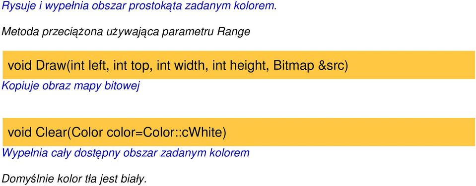 int width, int height, Bitmap &src) Kopiuje obraz mapy bitowej void