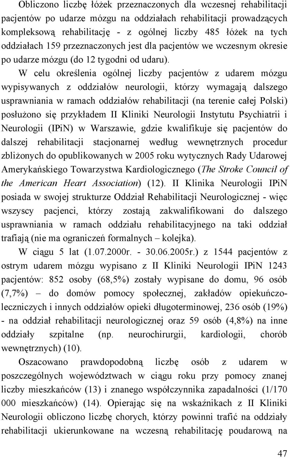 W celu określenia ogólnej liczby pacjentów z udarem mózgu wypisywanych z oddziałów neurologii, którzy wymagają dalszego usprawniania w ramach oddziałów rehabilitacji (na terenie całej Polski)