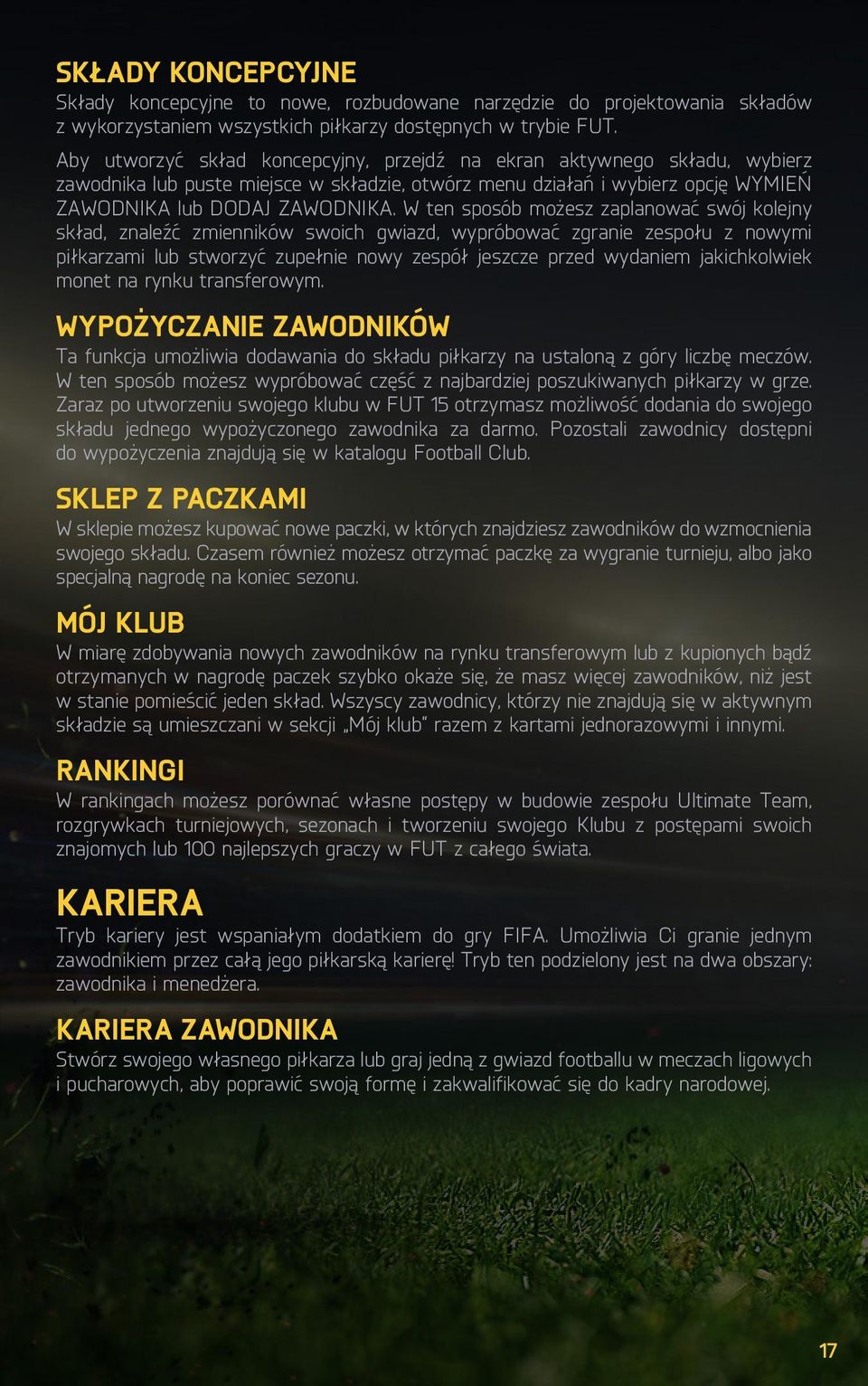 W ten sposób możesz zaplanować swój kolejny skład, znaleźć zmienników swoich gwiazd, wypróbować zgranie zespołu z nowymi piłkarzami lub stworzyć zupełnie nowy zespół jeszcze przed wydaniem