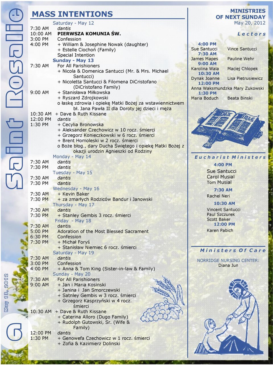 Michael Santucci) + Nicoletta Santucci & Filomena DiCristofano (DiCristofano Family) 9:00 AM + Stanisława Miłkowska + Ryszard Zdrojkowski o łaskę zdrowia i opiekę Matki Bożej za wstawiennictwem bł.