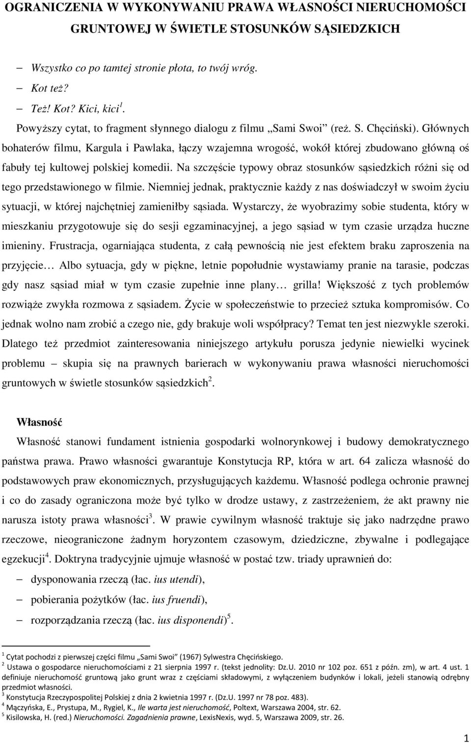 Głównych bohaterów filmu, Kargula i Pawlaka, łączy wzajemna wrogość, wokół której zbudowano główną oś fabuły tej kultowej polskiej komedii.