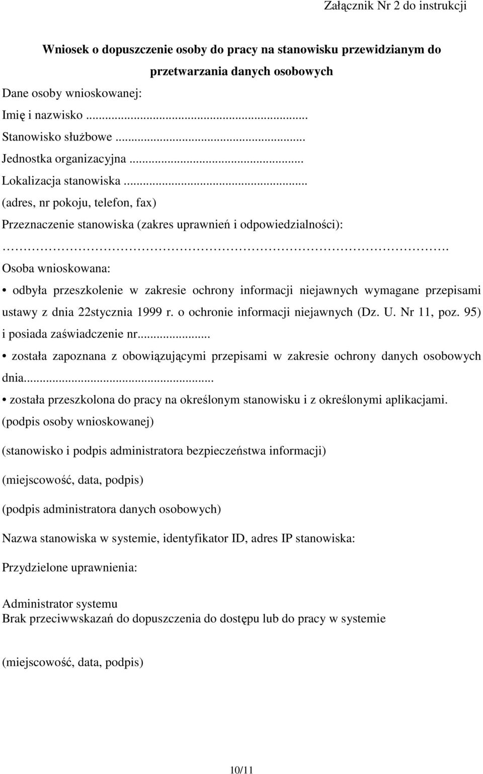 Osoba wnioskowana: odbyła przeszkolenie w zakresie ochrony informacji niejawnych wymagane przepisami ustawy z dnia 22stycznia 1999 r. o ochronie informacji niejawnych (Dz. U. Nr 11, poz.