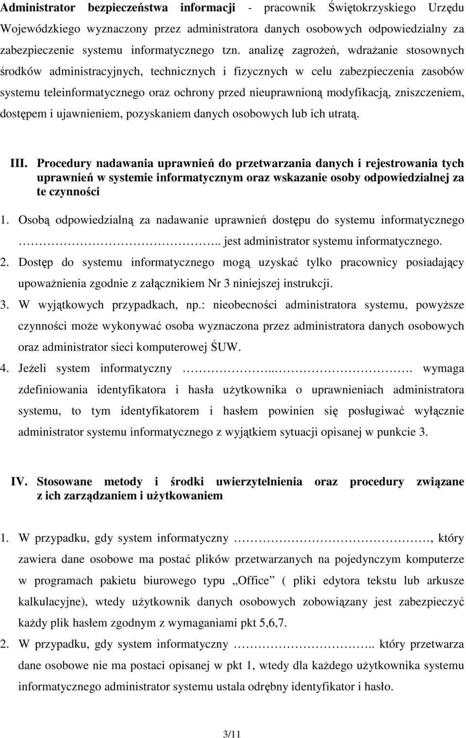 zniszczeniem, dostępem i ujawnieniem, pozyskaniem danych osobowych lub ich utratą. III.