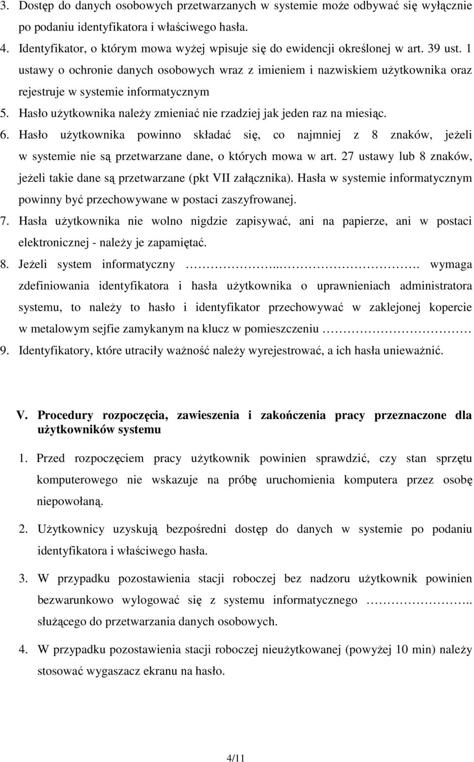 1 ustawy o ochronie danych osobowych wraz z imieniem i nazwiskiem użytkownika oraz rejestruje w systemie informatycznym 5. Hasło użytkownika należy zmieniać nie rzadziej jak jeden raz na miesiąc. 6.