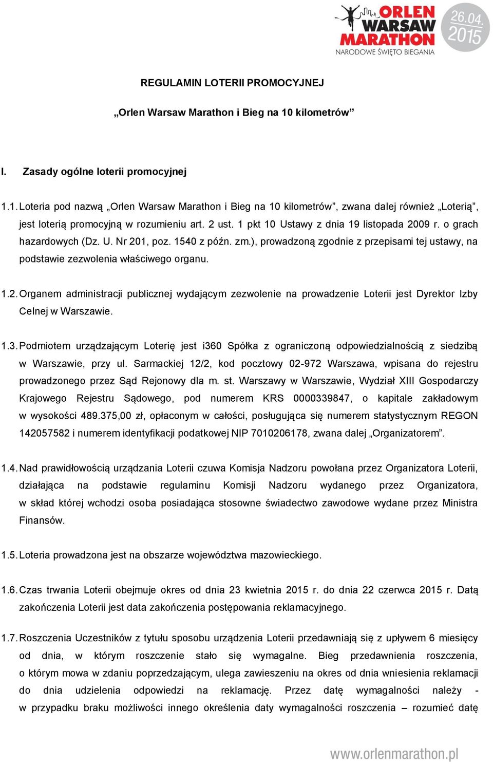 1.3. Podmiotem urządzającym Loterię jest i360 Spółka z ograniczoną odpowiedzialnością z siedzibą w Warszawie, przy ul.