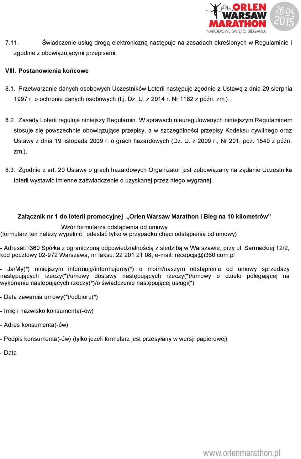 W sprawach nieuregulowanych niniejszym Regulaminem stosuje się powszechnie obowiązujące przepisy, a w szczególności przepisy Kodeksu cywilnego oraz Ustawy z dnia 19 listopada 2009 r.