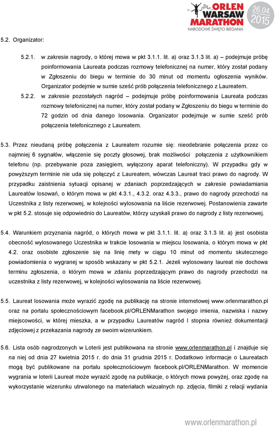 Organizator podejmie w sumie sześć prób połączenia telefonicznego z Laureatem. 5.2.