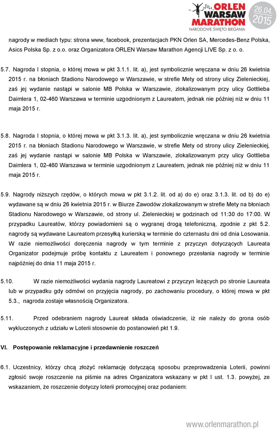 na błoniach Stadionu Narodowego w Warszawie, w strefie Mety od strony ulicy Zielenieckiej, zaś jej wydanie nastąpi w salonie MB Polska w Warszawie, zlokalizowanym przy ulicy Gottlieba Daimlera 1,