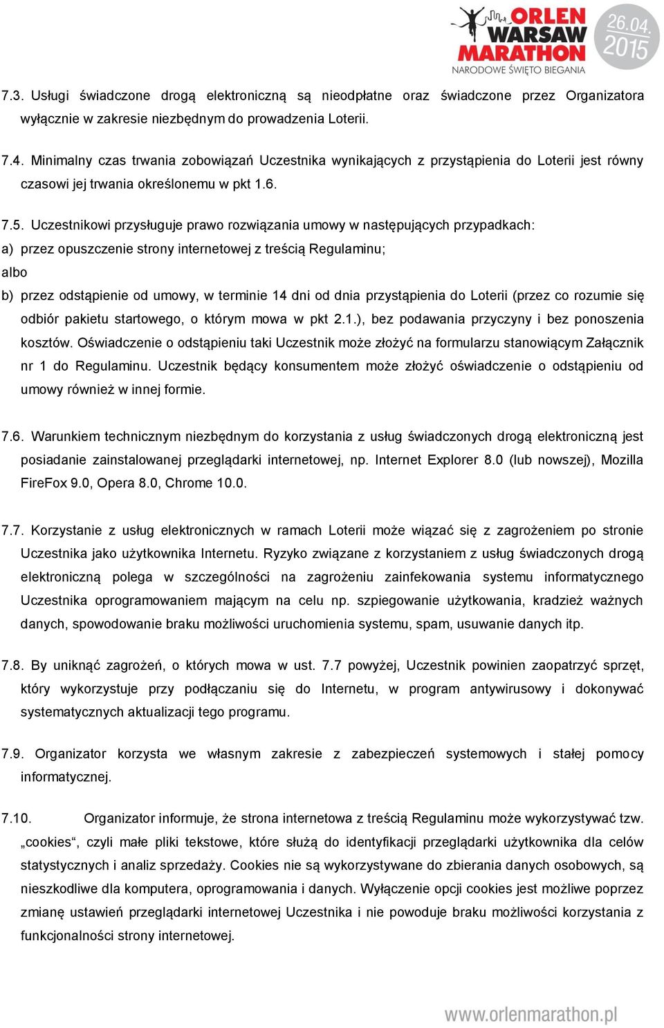 Uczestnikowi przysługuje prawo rozwiązania umowy w następujących przypadkach: a) przez opuszczenie strony internetowej z treścią Regulaminu; albo b) przez odstąpienie od umowy, w terminie 14 dni od
