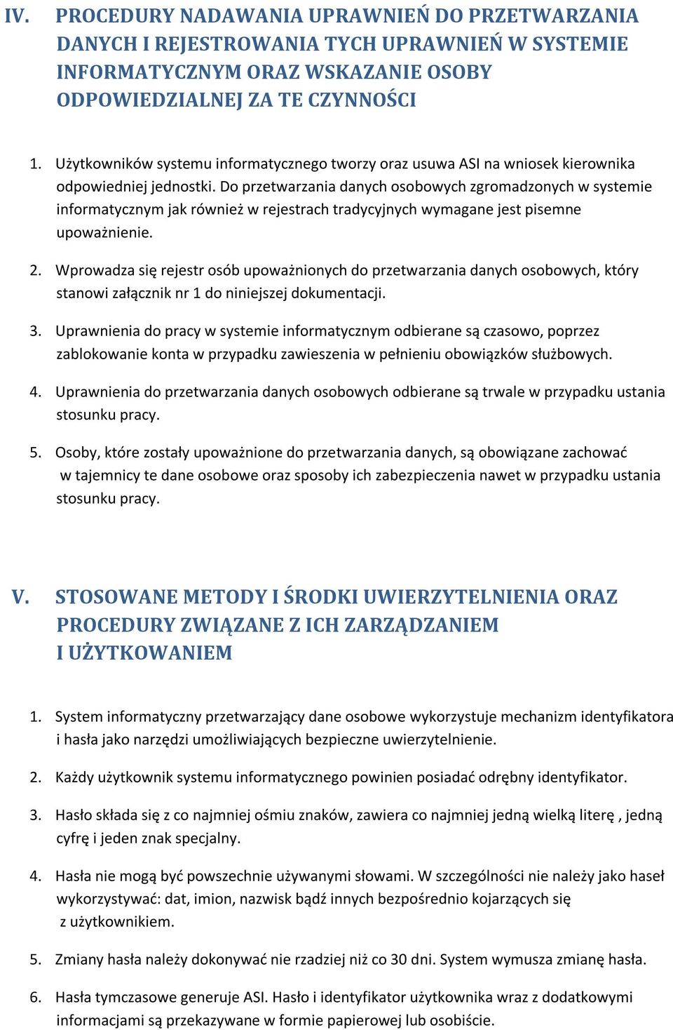 Do przetwarzania danych osobowych zgromadzonych w systemie informatycznym jak również w rejestrach tradycyjnych wymagane jest pisemne upoważnienie. 2.