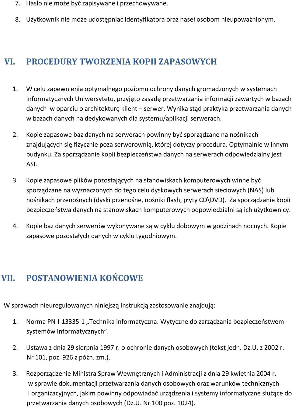 architekturę klient serwer. Wynika stąd praktyka przetwarzania danych w bazach danych na dedykowanych dla systemu/aplikacji serwerach. 2.