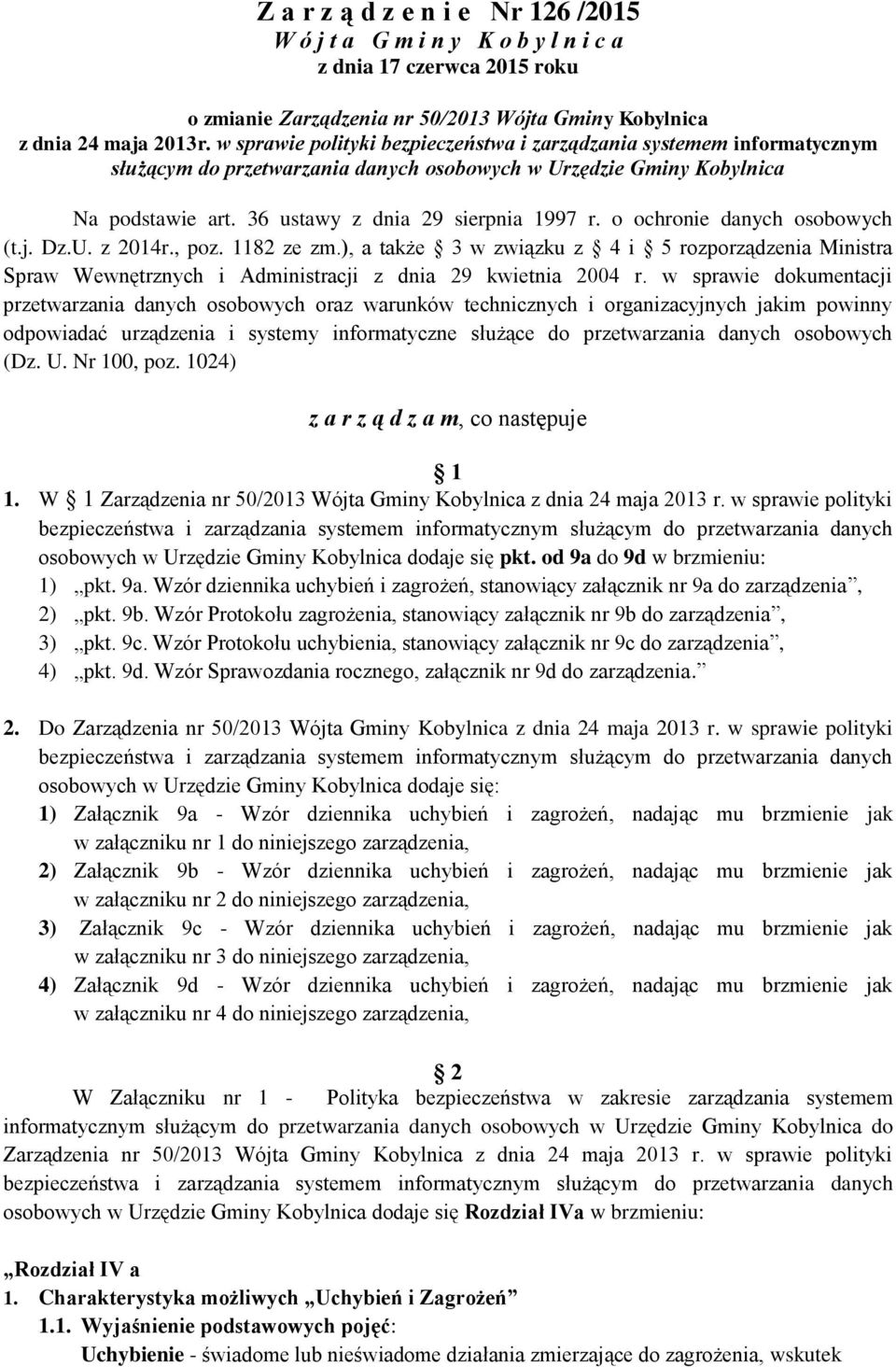 o ochronie danych osobowych (t.j. Dz.U. z 2014r., poz. 1182 ze zm.), a także 3 w związku z 4 i 5 rozporządzenia Ministra Spraw Wewnętrznych i Administracji z dnia 29 kwietnia 2004 r.