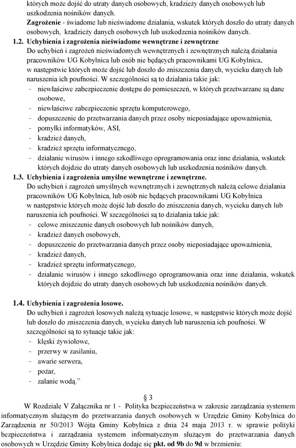 Uchybienia i zagrożenia nieświadome wewnętrzne i zewnętrzne Do uchybień i zagrożeń nieświadomych wewnętrznych i zewnętrznych należą działania pracowników UG Kobylnica lub osób nie będących