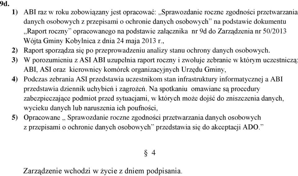 3) W porozumieniu z ASI ABI uzupełnia raport roczny i zwołuje zebranie w którym uczestniczą: ABI, ASI oraz kierownicy komórek organizacyjnych Urzędu Gminy, 4) Podczas zebrania ASI przedstawia