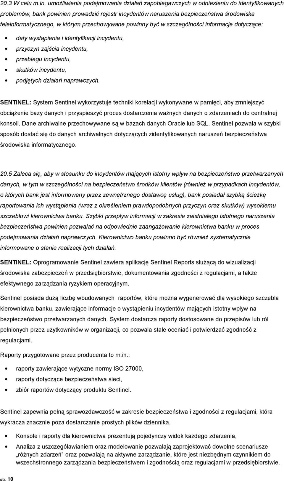 którym przechowywane powinny być w szczególności informacje dotyczące: daty wystąpienia i identyfikacji incydentu, przyczyn zajścia incydentu, przebiegu incydentu, skutków incydentu, podjętych
