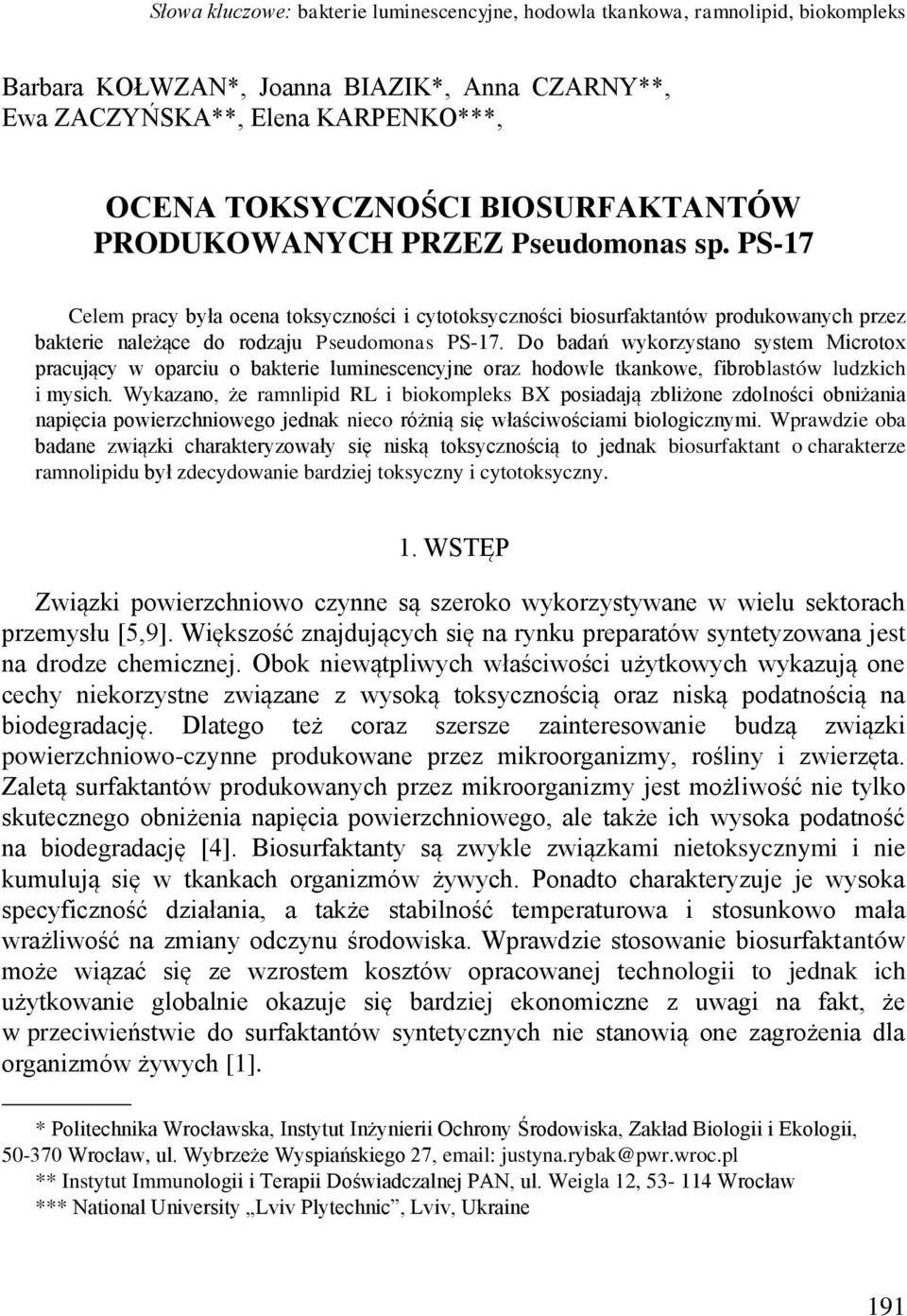 Do badań wykorzystano system Microtox pracujący w oparciu o bakterie luminescencyjne oraz hodowle tkankowe, fibroblastów ludzkich i mysich.