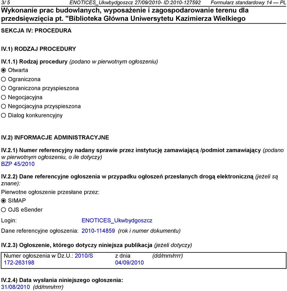 referencyjne ogłoszenia w przypadku ogłoszeń przesłanych drogą elektroniczną (jeżeli są znane): Pierwotne ogłoszenie przesłane przez: SIMAP OJS esender Login: ENOTICES_Ukwbydgoszcz Dane referencyjne