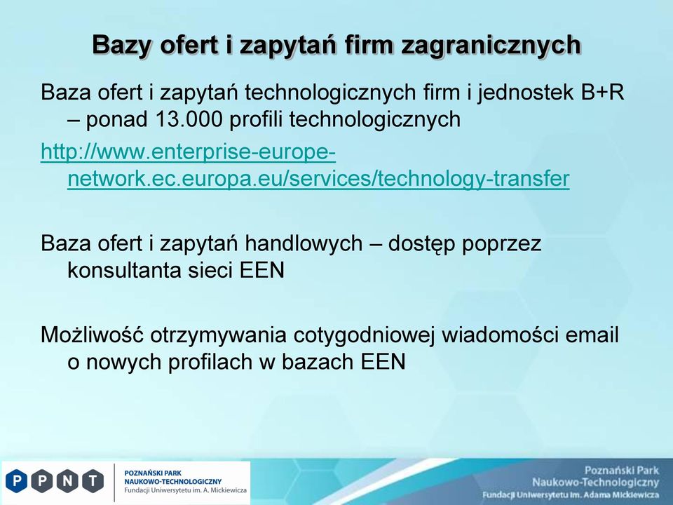 eu/services/technology-transfer Baza ofert i zapytań handlowych dostęp poprzez konsultanta