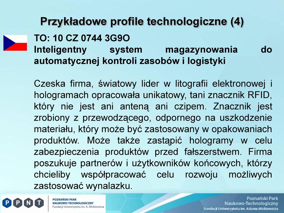 Znacznik jest zrobiony z przewodzącego, odpornego na uszkodzenie materiału, który może być zastosowany w opakowaniach produktów.