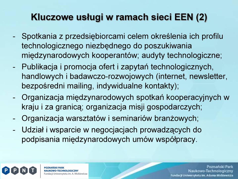 (internet, newsletter, bezpośredni mailing, indywidualne kontakty); - Organizacja międzynarodowych spotkań kooperacyjnych w kraju i za granicą;