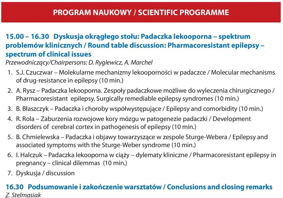 Ryglewicz, A. Marchel 1. S.J. Czuczwar Molekularne mechanizmy lekooporności w padaczce / Molecular mechanisms of drug-resistance in epilepsy (10 min.) 2. A. Rysz Padaczka lekooporna.