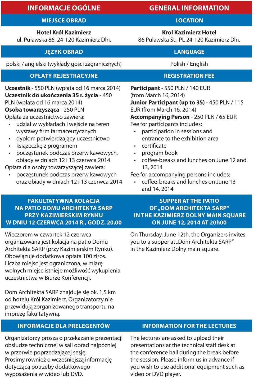 życia - 450 PLN (wpłata od 16 marca 2014) Osoba towarzysząca - 250 PLN Opłata za uczestnictwo zawiera: udział w wykładach i wejście na teren wystawy firm farmaceutycznych dyplom potwierdzający