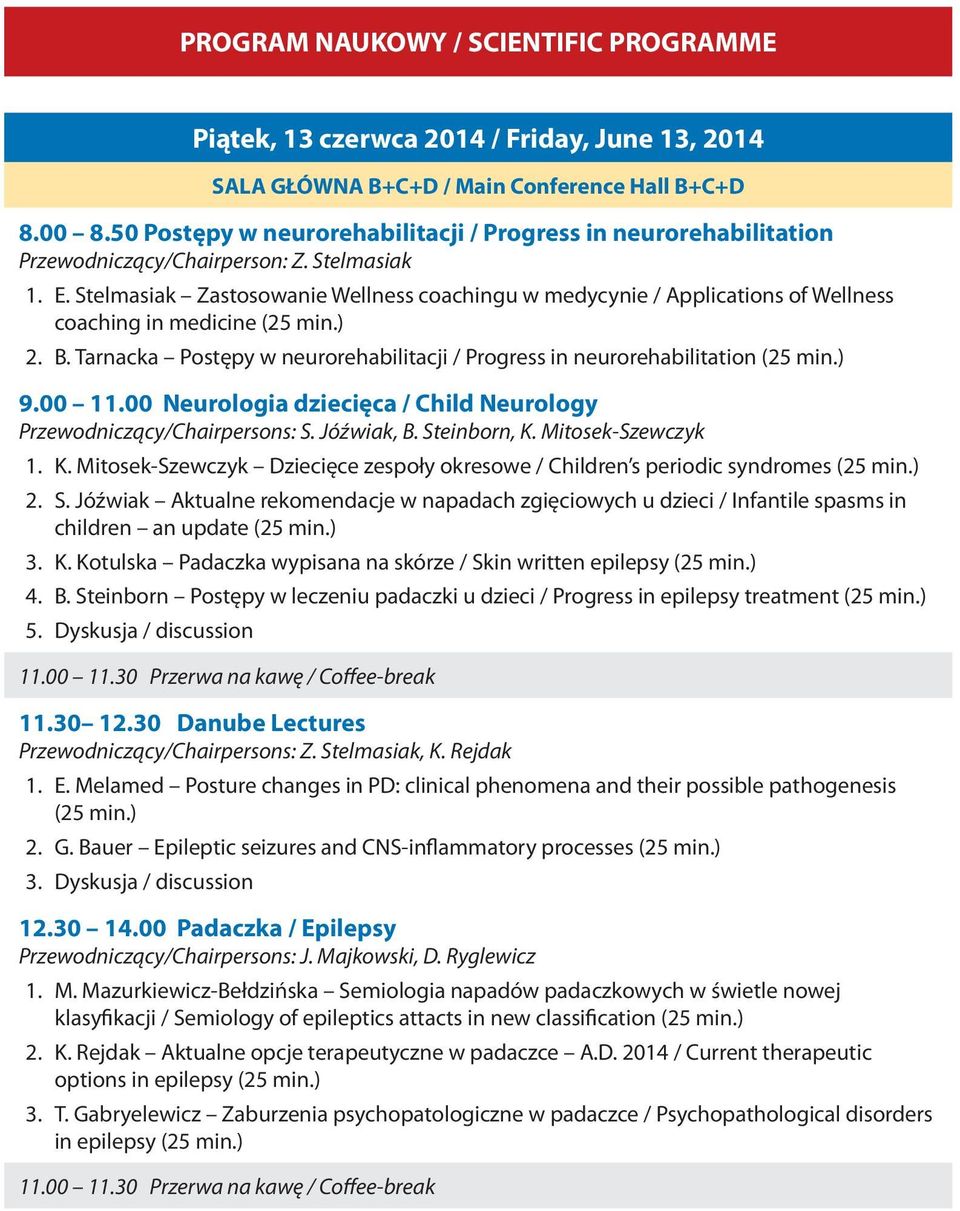 Stelmasiak Zastosowanie Wellness coachingu w medycynie / Applications of Wellness coaching in medicine (25 min.) 2. B. Tarnacka Postępy w neurorehabilitacji / Progress in neurorehabilitation (25 min.
