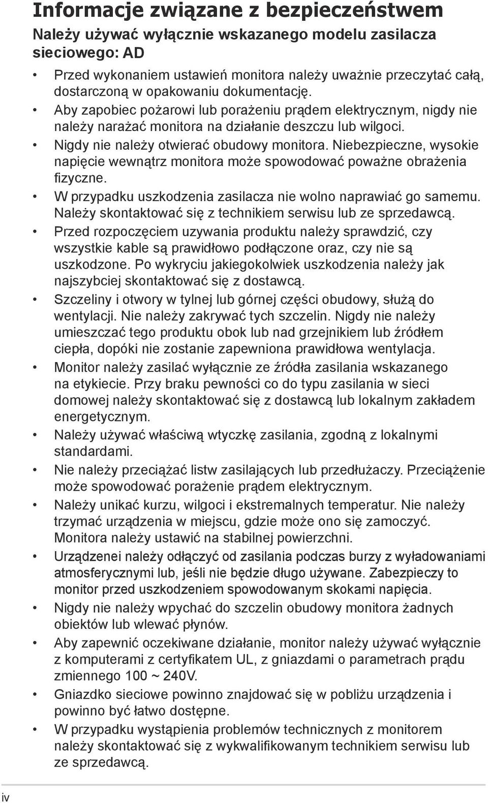 Niebezpieczne, wysokie napięcie wewnątrz monitora może spowodować poważne obrażenia fizyczne. W przypadku uszkodzenia zasilacza nie wolno naprawiać go samemu.