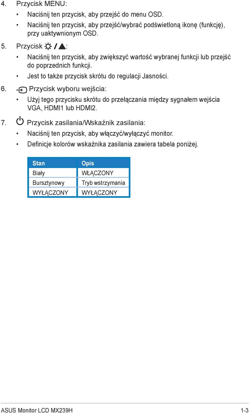 Przycisk wyboru wejścia: Użyj tego przycisku skrótu do przełączania między sygnałem wejścia VGA, HDMI1 lub HDMI2. 7.