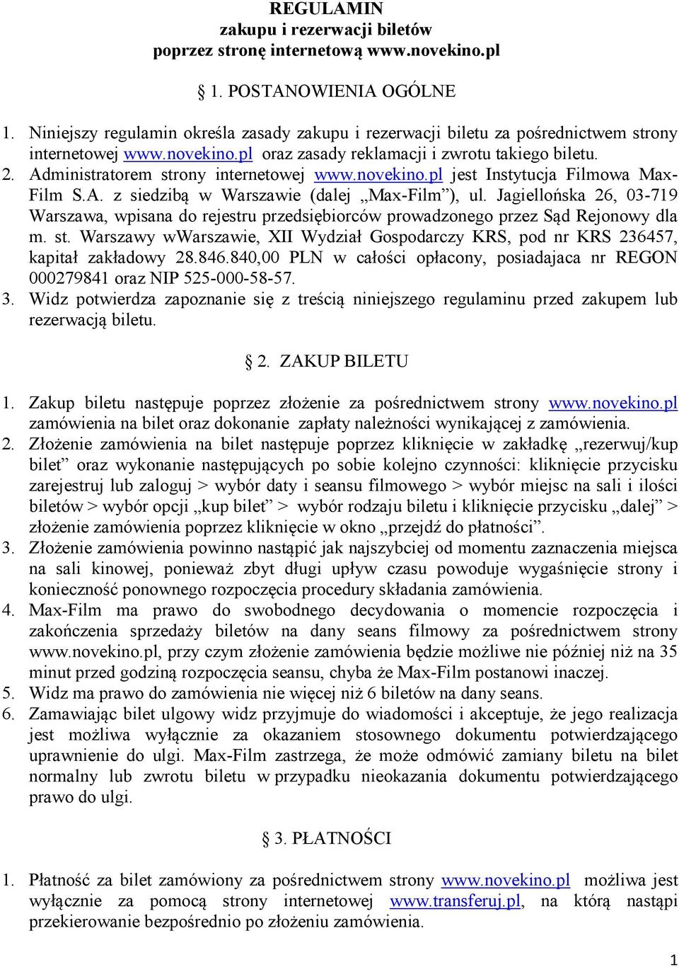 Administratorem strony internetowej www.novekino.pl jest Instytucja Filmowa Max- Film S.A. z siedzibą w Warszawie (dalej Max-Film ), ul.