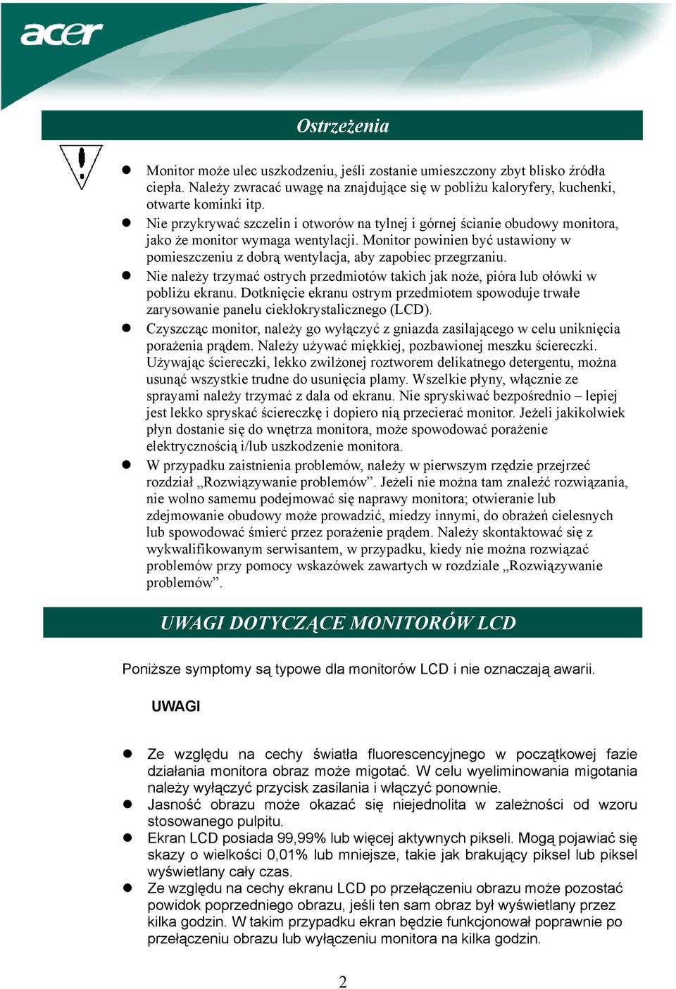 Monitor powinien być ustawiony w pomieszczeniu z dobrą wentylacja, aby zapobiec przegrzaniu. Nie należy trzymać ostrych przedmiotów takich jak noże, pióra lub ołówki w pobliżu ekranu.