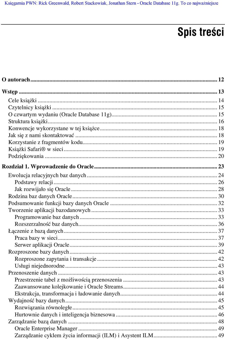 .. 19 Książki Safari w sieci... 19 Podziękowania... 20 Rozdział 1. Wprowadzenie do Oracle... 23 Ewolucja relacyjnych baz danych... 24 Podstawy relacji... 26 Jak rozwijało się Oracle.