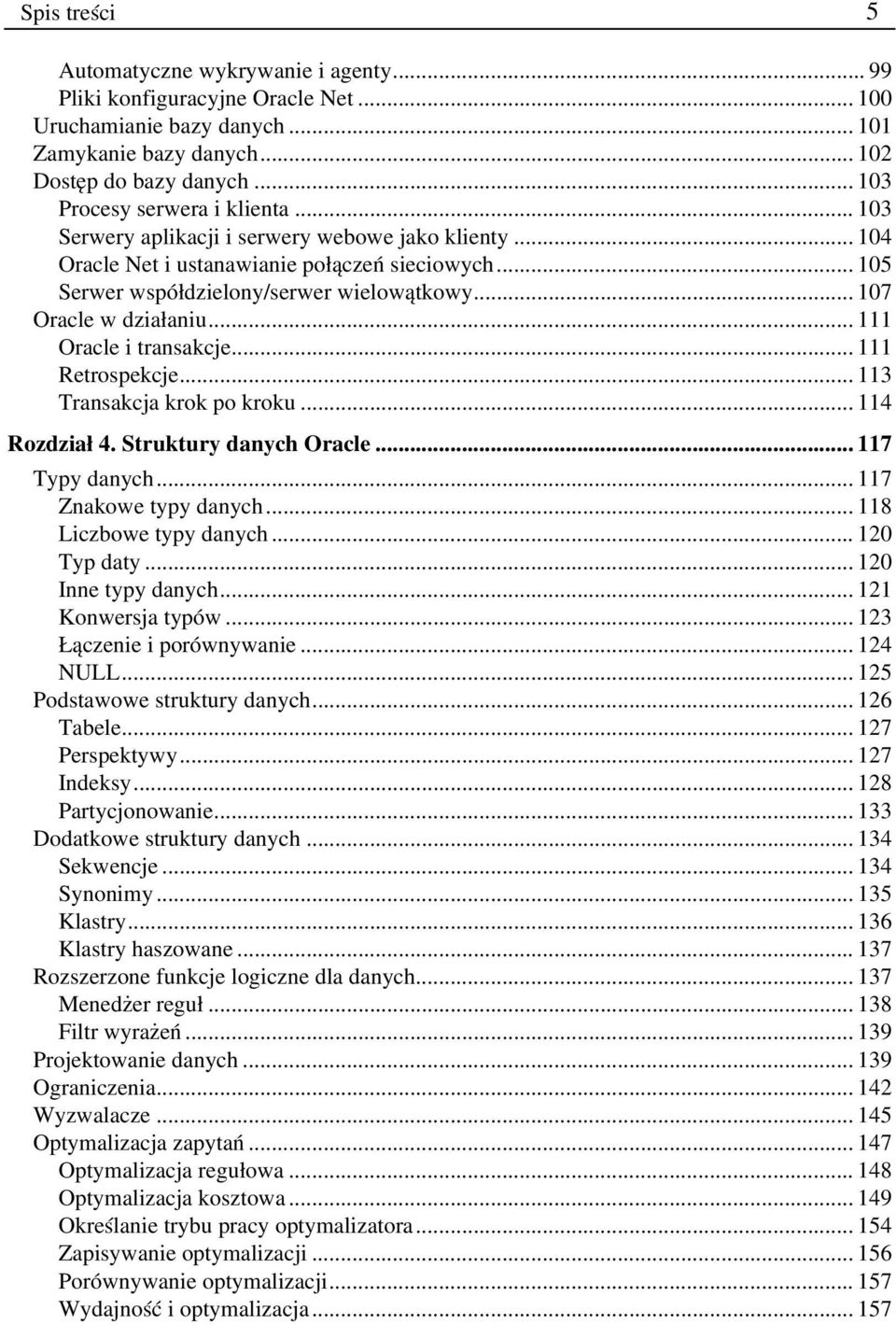 .. 107 Oracle w działaniu... 111 Oracle i transakcje... 111 Retrospekcje... 113 Transakcja krok po kroku... 114 Rozdział 4. Struktury danych Oracle... 117 Typy danych... 117 Znakowe typy danych.