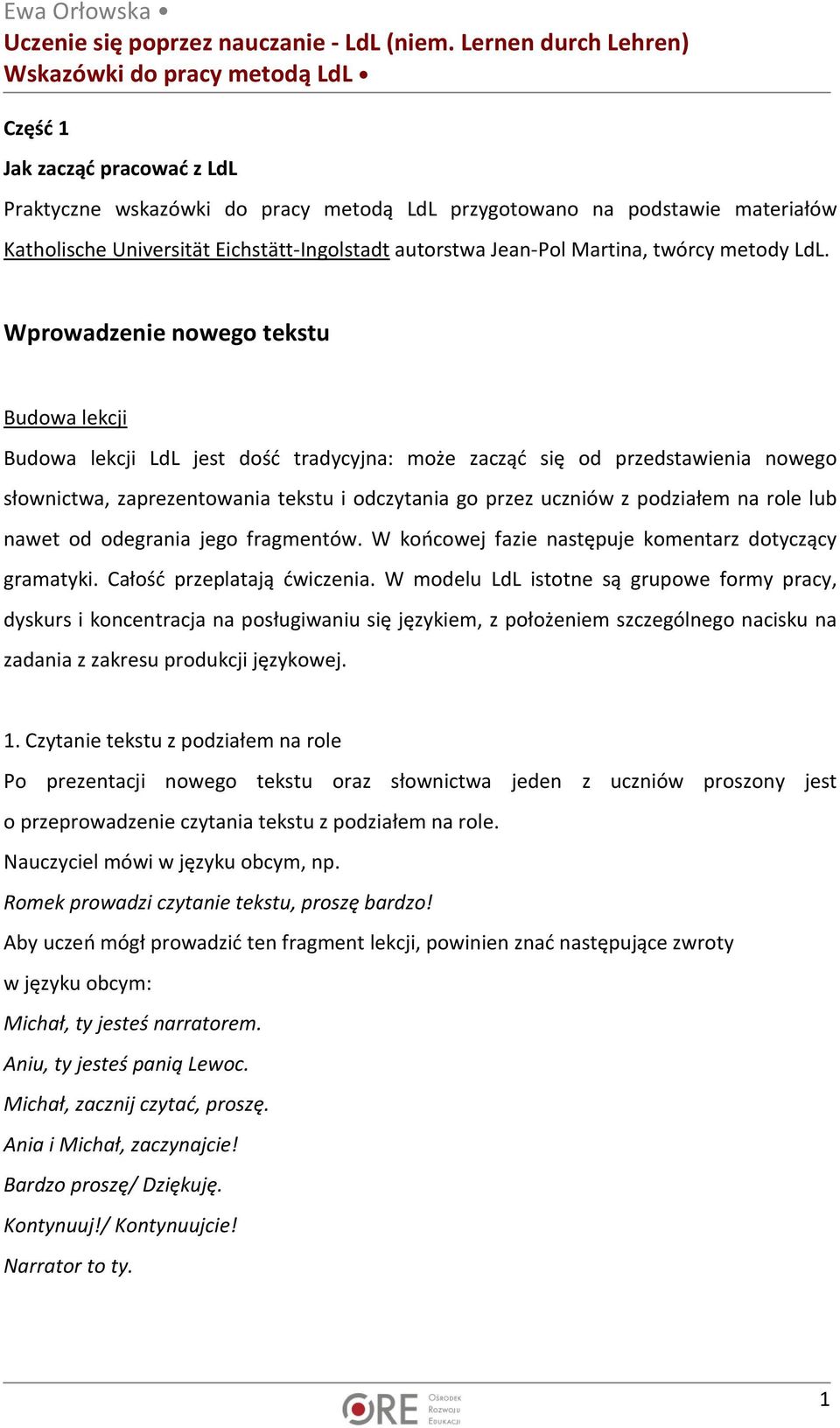 podziałem na role lub nawet od odegrania jego fragmentów. W końcowej fazie następuje komentarz dotyczący gramatyki. Całość przeplatają ćwiczenia.