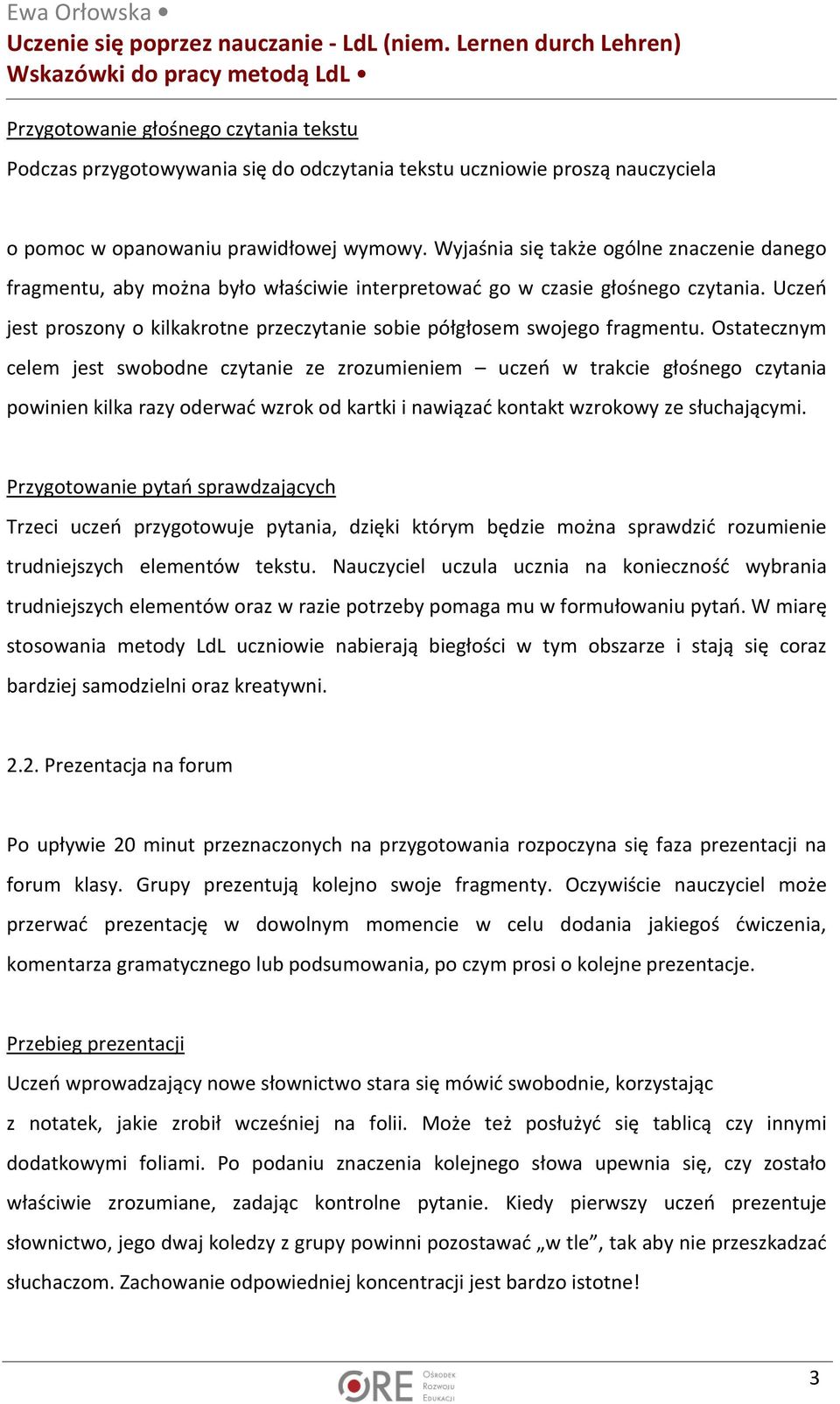 Uczeń jest proszony o kilkakrotne przeczytanie sobie półgłosem swojego fragmentu.